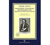 Nilde Iotti. Sessantesimo anniversario dell'estensione del diritto di voto alle donne