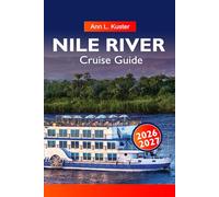 NILE Cruise Guide 2026-2027: Egypt River Routes, Ancient Monuments, Cruise Ships and Hidden Gems