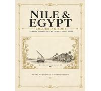 Nile & Egypt: Colouring Book for Adults: Temples, Tombs & Desert Light - 40 Single-Sided Designs of Pyramids, Pharaohs, the Sphinx, Hieroglyphs and Nile Landscapes, Each with a Caption