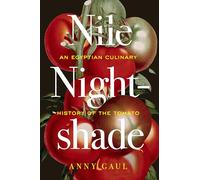 Nile Nightshade: An Egyptian Culinary History of the Tomato: Volume 87