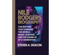 NILE RODGERS BIOGRAPHY: The Rhythm That Changed the World, Music, Survival and the Sound of a Generation