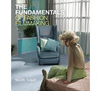 Nilgin Yusuf The Fundamentals of Fashion Filmmaking (Tascabile) Fundamentals