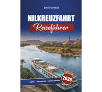 Nilkreuzfahrt Reiseführer 2026: Erkunden Sie Ägyptens antike Tempel, Flussfahrten und Sehenswürdigkeiten, die Sie von Luxor bis Assuan gesehen haben müssen