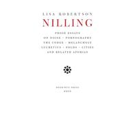 Nilling: Prose Essays of Noise, Pornography, the Codex, Melancholy, Lucretius, Folds, Cities and Related Aporias