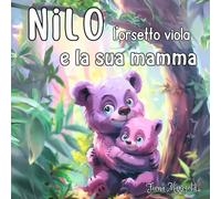Nilo l'orsetto viola e la sua mamma: Ediz. a colori