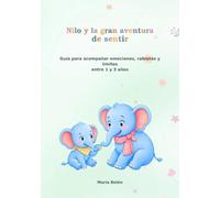 Nilo y la gran aventura de sentir: Guía para acompañar emociones, rabietas y límites entre 1 y 3 años