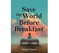 Niloufar Gharavi Save The World Before Breakfast (Copertina rigida)