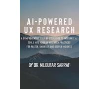 AI-Powered UX Research: A Comprehensive Step-by-Step Guide to Integrate AI Tools into Your UX Research Practices for Faster, Smarter, and Deeper Insights