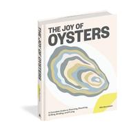 The Joy of Oysters: A Complete Guide to Sourcing, Shucking, Grilling,