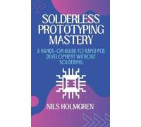 Nils Holmgren Solderless Prototyping Mastery (Tascabile)