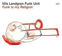 Landgren,Nils Funk Unit - Funk Is My Religion
