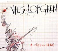 Nils Lofgren - A child could tell (3 tracks, 1992) By Nils Lofgren (0001-01-01)