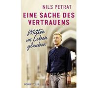 Nils Petrat Eine Sache des Vertrauens: Mitten im Leben glaube (Copertina rigida)