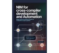 NIM FOR CROSS-COMPILER DEVELOPMENT AND AUTOMATION: Elegant syntax and efficient binaries for multiplatform project pipelines