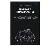 Nim para principiantes: Cómo aprender un lenguaje flexible y moderno que combine conceptos de Python y Ada