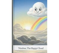 Nimbus, the happy little cloud: A Heartwarming Children’s Story About Friendship, Kindness, and Believing in Yourself