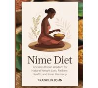 nime diet: Ancient African Wisdom for Natural Weight Loss, Radiant Health, and Inner Harmony