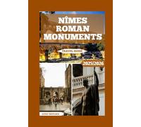 Nîmes Roman Monuments Travel Guide: Discover the Secrets Behind Nîmes’ Best-Preserved Roman Landmarks