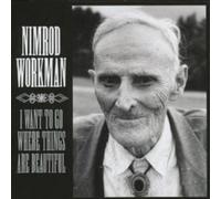 Nimrod Workman I Want to Go Where Things Are Beautiful (CD) Album