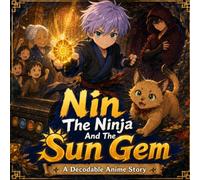 Nin The Ninja And The Sun Gem: A Decodable Anime Story