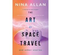 Nina Allan The Art of Space Travel and Other Stories (Tascabile)