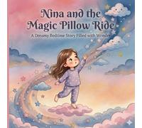 Nina and the Magic Pillow Ride: A Dreamy Bedtime Story Filled with Wonder