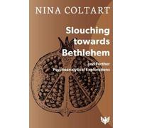 Slouching Towards Bethlehem: And Further Psychoanalytic Explorations