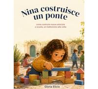 Nina costruisce un ponte: Come fare amicizia a scuola, un mattoncino alla volta