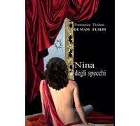 Nina degli specchi di Francesco De Masi, Tiziana Eusepi, 2016, Youcanprint
