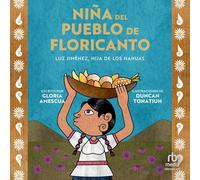 Niña del Pueblo de Floricanto: Luz Jiménez, Hija de Los Nahuas (Child of the Flower-Song People Spanish Edition)