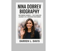 NINA DOBREV BIOGRAPHY: BECOMING DOBREV - THE FEARLESS JOURNEY OF A MODERN PERFORMER