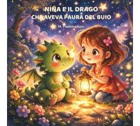 Nina e il drago che aveva paura del buio: Una dolce storia illustrata per bambini sul coraggio, le paure e la fiducia in sé stessi