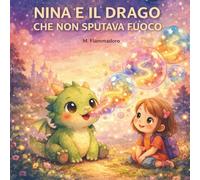 Nina e il drago che non sputava fuoco: Una storia sulla magia di essere diversi