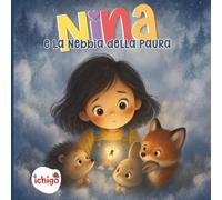 NINA e la nebbia della paura: Libro bambini 3-5 anni emozioni e sentimenti - educazione emotiva, intelligenza emotiva, scuola infanzia e gestione della paura