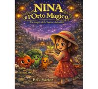 NINA E L'ORTO MAGICO: Dove i semi diventano meraviglie e le buone abitudini diventano magia