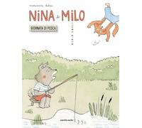 Nina e Milo. Giornata di pesca. Ediz. a colori