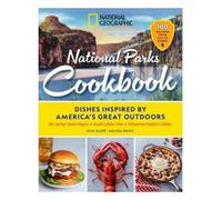 National Geographic National Parks Cookbook: Dishes Inspired by America's Great Outdoors