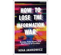 Nina Jankowicz How to Lose the Information War (Tascabile)