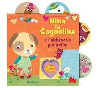 Nina la cagnolina e l'abbraccio più bello! Tira e trova. Ediz. a colori