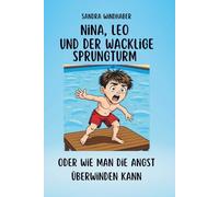 Nina, Leo und der wacklige Sprungturm: oder wie man die Angst überwinden kann