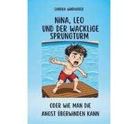 Nina, Leo und der wacklige Sprungturm: oder wie man die Angst überwinden kann