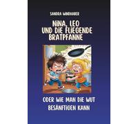 Nina, Leo und die fliegende Bratpfanne: oder wie man die Wut besänftigen kann