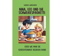 Nina, Leo und die Schweigespaghetti: oder wie man die Schüchternheit überwinden kann