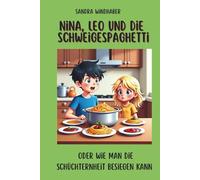 Nina, Leo und die Schweigespaghetti: oder wie man die Schüchternheit überwinden kann