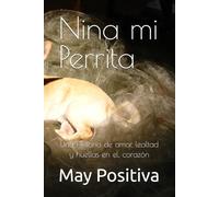 Nina mi Perrita: Una Historia de amor, lealtad y huellas en el, corazón