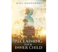 Nina Mongendre Reclaiming Your Inner Child (Tascabile)