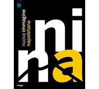 Nina. Nuova immagine napoletana. Catalogo della mostra (Napoli, 21 novembre 2012-7 gennaio 2013). Ediz. illustrata