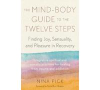 Nina Pick Rami Shapiro The Mind-Body Guide to the Twelve Steps (Tascabile)