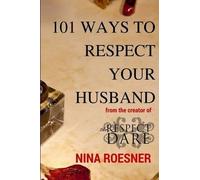 Nina Roesner 101 Ways to Respect Your Husband (Tascabile) Respect Dare