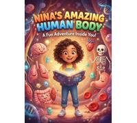 Nina’s Amazing Human Body!: A Fun Adventure Inside You!